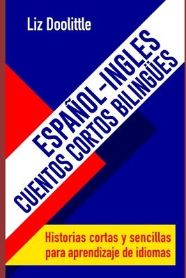 ESPAOL-INGLES.CUENTOS CORTOS BILINGUES. Historias cortas y sencillas para aprendizaje de idiomas: Para hispanoparlantes que desean aprender ingls y