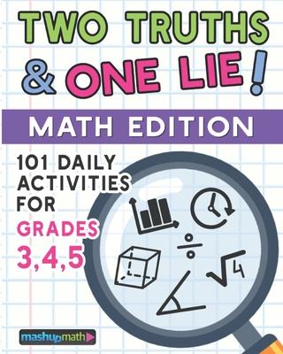 101 Two Truths and One Lie! Math Activities for Grades 3, 4, and 5: 101 Daily Math Practice Activities for Elementary Math Students