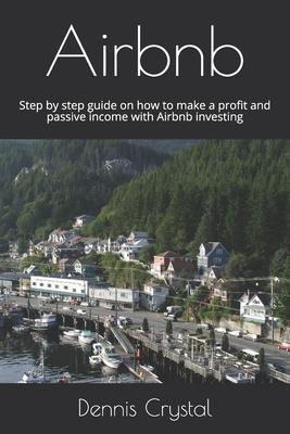 Airbnb: Step by step guide on how to make a profit and passive income with Airbnb investing