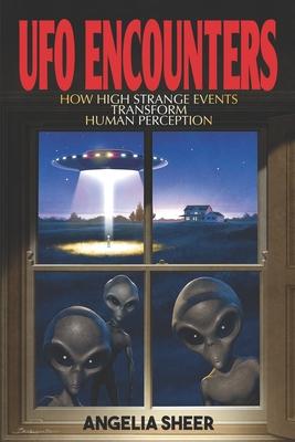 UFO Encounters: How High Strange Events Transform Human Perception