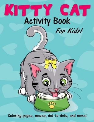 Kitty Cat Activity Book for Kids: Cute Coloring Pages, Mazes, Dot to Dot Games and More!