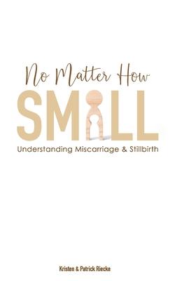 No Matter How Small: Understanding Miscarriage and Stillbirth