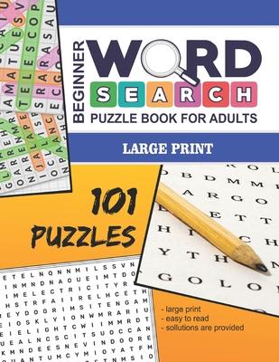 Beginner Word Search Puzzle Book For Adults - Large Print: 101 Word Find Puzzles For Adults - Volume No. 1