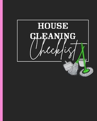 House Cleaning Checklist: Plan and Manage Your Housekeeping Chores With Ease and Confidence