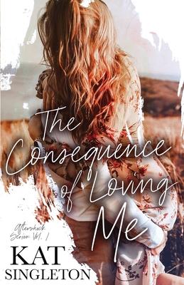 The Consequence of Loving Me: An Enemies to Lovers Romance