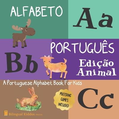 Alfabeto Portugues: Edicao Animal: A Portuguese Alphabet Book For Kids: Animal Edition: Language Learning Book For Babies Ages 1 - 3: Matc