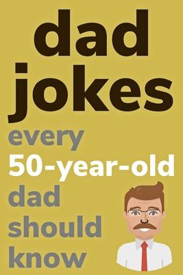 Dad Jokes Every 50 Year Old Dad Should Know: Plus Bonus Try Not To Laugh Game