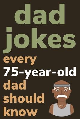 Dad Jokes Every 75 Year Old Dad Should Know: Plus Bonus Try Not To Laugh Game Subscription
