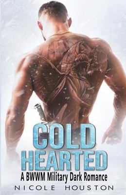 Cold Hearted: A BWWM Military Dark Romance