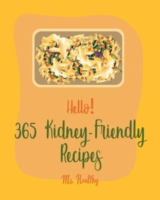 Hello! 365 Kidney-Friendly Recipes: Best Kidney-Friendly Cookbook Ever For Beginners [Book 1]