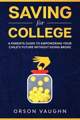 Saving for College: A Parents Guide to Empowering Your Child's Future Without Going Broke Subscription