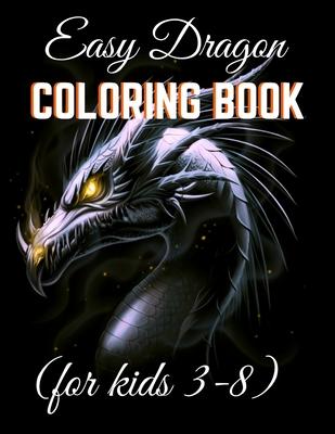 Easy Dragon Coloring Books (for kids 3-8): Dazzling Dragon Designed Interior to Color (8.5" x 11") (Kids Coloring Books)