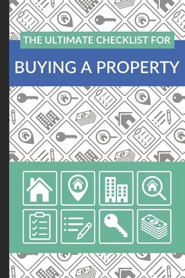 The Ultimate Checklist for Buying a Property: First Time Home Buyers Guide for Home Purchase, Property Inspection Checklist, House Flipping Book, Real