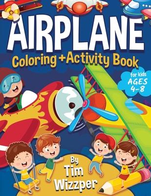 Airplane Activity Book for Kids Ages 4-8: Fun Airplane Activities for Kids. Travel Activity Workbook for Road Trips, Flying and Traveling: Planes Colo