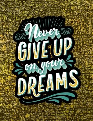 Never Give Up On Your Dreams: A Motivating Swear Word Coloring Book for Teens & Adults - Inspirational Coloring Books - A Motivational Adult Colorin