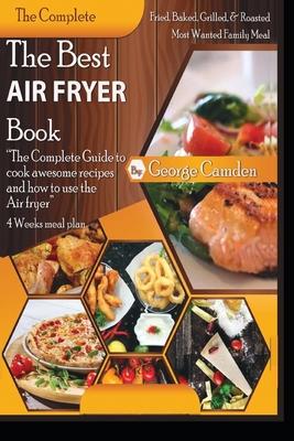 The Best Air fryer book: "The Complete Guide To Cook Awesome Recipes And How To Use The Air Fryer"