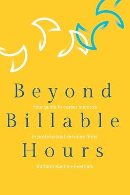 Beyond Billable Hours: Your guide to career success in professional services firms