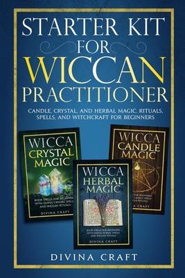 Starter Kit for Wiccan Practitioner: Candle, Crystal, and Herbal Magic. Rituals, Spells, and Witchcraft for Beginners