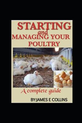 Starting and Managing Your Poultry: A comprehensive book for poultry production and management