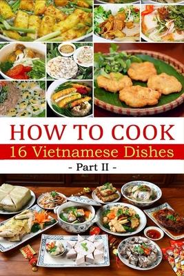 How to cook 16 Vietnamese dishes (Part 2)- Denise Hoethke