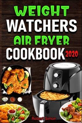 Weight W&#1072;t&#1089;h&#1077;r&#1109; &#1040;ir Fr&#1091;&#1077;r Cookbook 2020: The 100 Best Effortless Air Fryer Recipes for Beginners and Advance