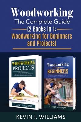 Woodworking: The Complete Guide 2 Books in 1: Woodworking for Beginners and Projects