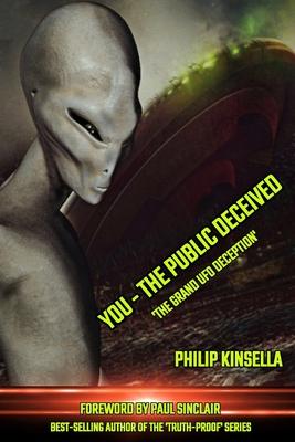 You - The Public Deceived: 'The Grand UFO Deception'