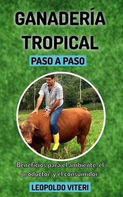 Ganadera Tropical Paso a Paso: Beneficios Para el Ambiente, El Productor y el Consumidor