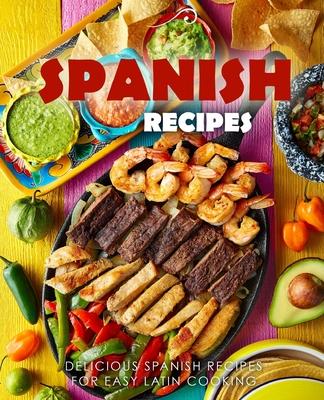 Spanish Recipes: Delicious Spanish Recipes for Easy Latin Cooking (2nd Edition) Subscription