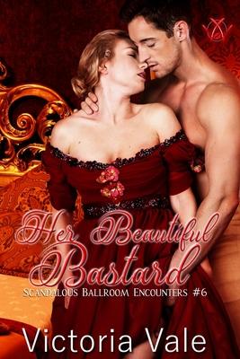 Her Beautiful Bastard: A Regency Erotic Romance