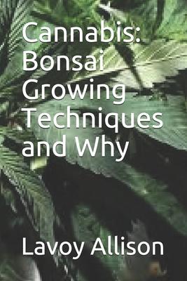 Cannabis: Bonsai Growing Techniques and Why