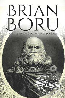 Brian Boru: A Life from Beginning to End