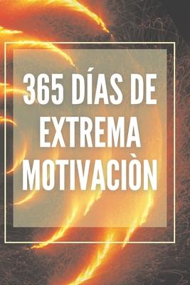 365 Das de Extrema Motivacin: Poderoso libro de motivacion que cambiara tu vida al EXITO Y ABUNDANCIA!