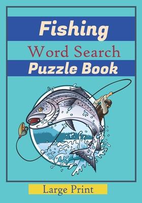 Fishing Word Search Puzzle Book: Large Print Word Searches about fishes, Fish Species, names of fish. 7x10 in., For Vacation Holiday, While Fishing. W