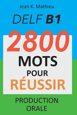 DELF B1 - Production Orale - 2800 mots pour russir