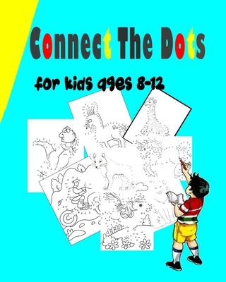 Connect The Dots For Kids Ages 8-12: Challenging and Fun Dot to Dot Puzzles for Kids, Toddlers, Boys and Girls Ages 6-8- 8-12 Dot to Dot Book For Girl