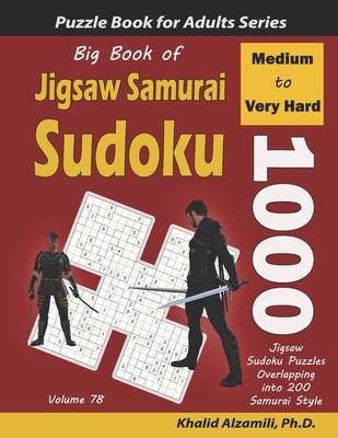 Big Book of Jigsaw Samurai Sudoku: 1000 Medium to Very Hard Jigsaw Sudoku Puzzles Overlapping into 200 Samurai Style