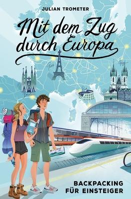 Mit dem Zug durch Europa: Backpacking fr Einsteiger