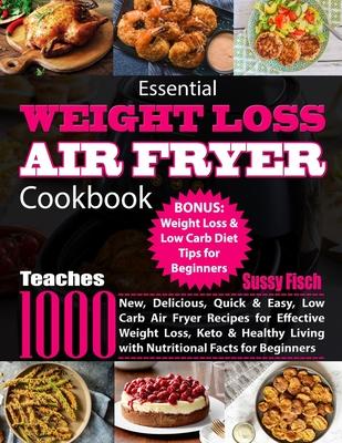 Essential Weight Loss Air Fryer Cookbook: Teaches 1000 New, Delicious, Quick & Easy, Low Carb Air Fryer Recipes for Effective Weight Loss, Keto & Heal Subscription