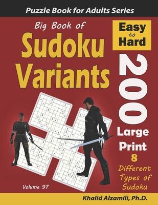 Big Book of Sudoku Variants: 200 Easy to Hard Large Print Puzzles: : 8 Different Types of Sudoku (Samurai Sudoku, Jigsaw Samurai Sudoku, Samurai Su