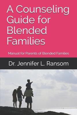 A Counseling Guide for Blended Families: Manual for Parents of Blended Families