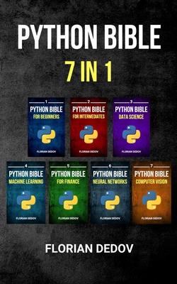 The Python Bible 7 in 1: Volumes One To Seven (Beginner, Intermediate, Data Science, Machine Learning, Finance, Neural Networks, Computer Visio