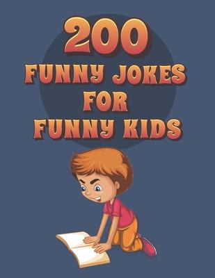 200 Funny Jokes For Funny Kids: Funny and friendly, Silly, and Interactive jokes for funny kids age 5-12 great for ( classroom or home) use