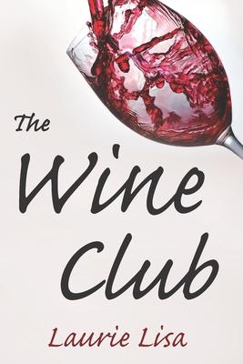 The Wine Club: A suspenseful tale of suburban crime: two wives in a rough patch break bad with a trendy wine club con, and as the mon