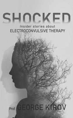 Shocked: Insider stories about electroconvulsive therapy