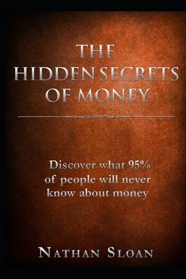 The Hidden Secrets of Money: What 95% of people will never know about money and investing