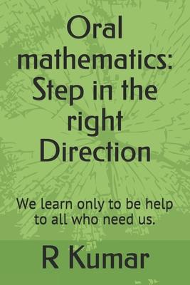Oral mathematics: Step in the right Direction: We learn only to be help to all who need us. Subscription