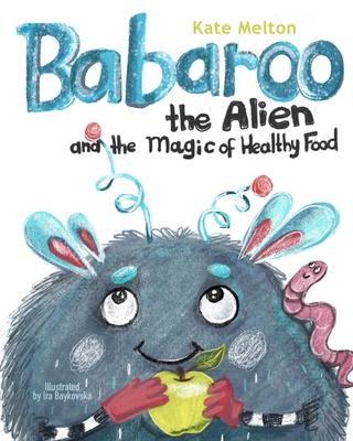 Babaroo the Alien and the Magic of Healthy Food: A Funny Children's Book about Good Eating Habits