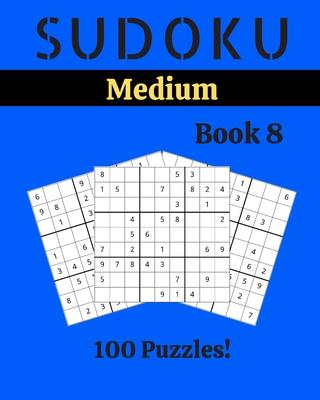 Sudoku Medium Book 8: 100 Sudoku for Adults - Large Print - Medium Difficulty - Solutions at the End - 8'' x 10''