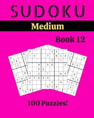 Sudoku Medium Book 12: 100 Sudoku for Adults - Large Print - Medium Difficulty - Solutions at the End - 8'' x 10''